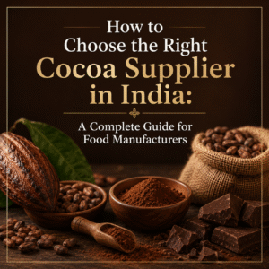 How to Choose the Right Cocoa Supplier in India A Complete Guide for Food Manufacturers